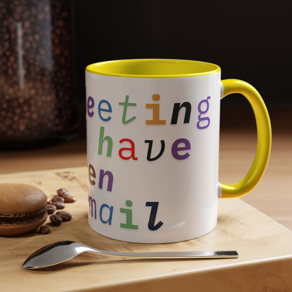 Accent Coffee Mug —“Meeting could Have Been An Email” Office Humor Mug