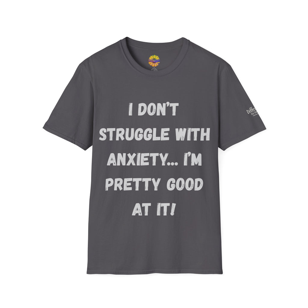 Anxiety Awareness T-Shirt — "I Don’t Struggle With Anxiety… I’m Pretty Good At It" Graphic Tee, Funny SEND Slogans