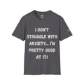 Anxiety Awareness T-Shirt — "I Don’t Struggle With Anxiety… I’m Pretty Good At It" Graphic Tee, Funny SEND Slogans