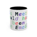 Accent Coffee Mug —“Meeting could Have Been An Email” Office Humor Mug
