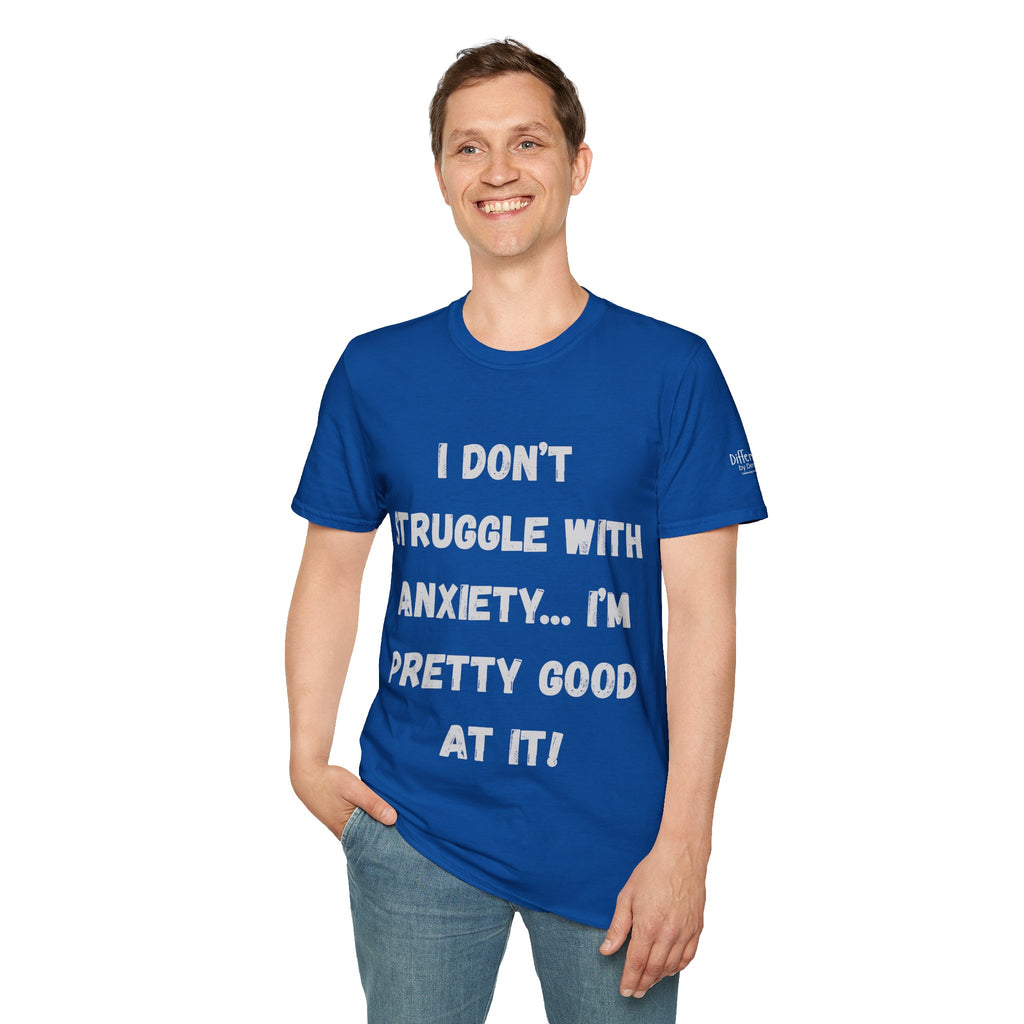 Anxiety Awareness T-Shirt — "I Don’t Struggle With Anxiety… I’m Pretty Good At It" Graphic Tee, Funny SEND Slogans