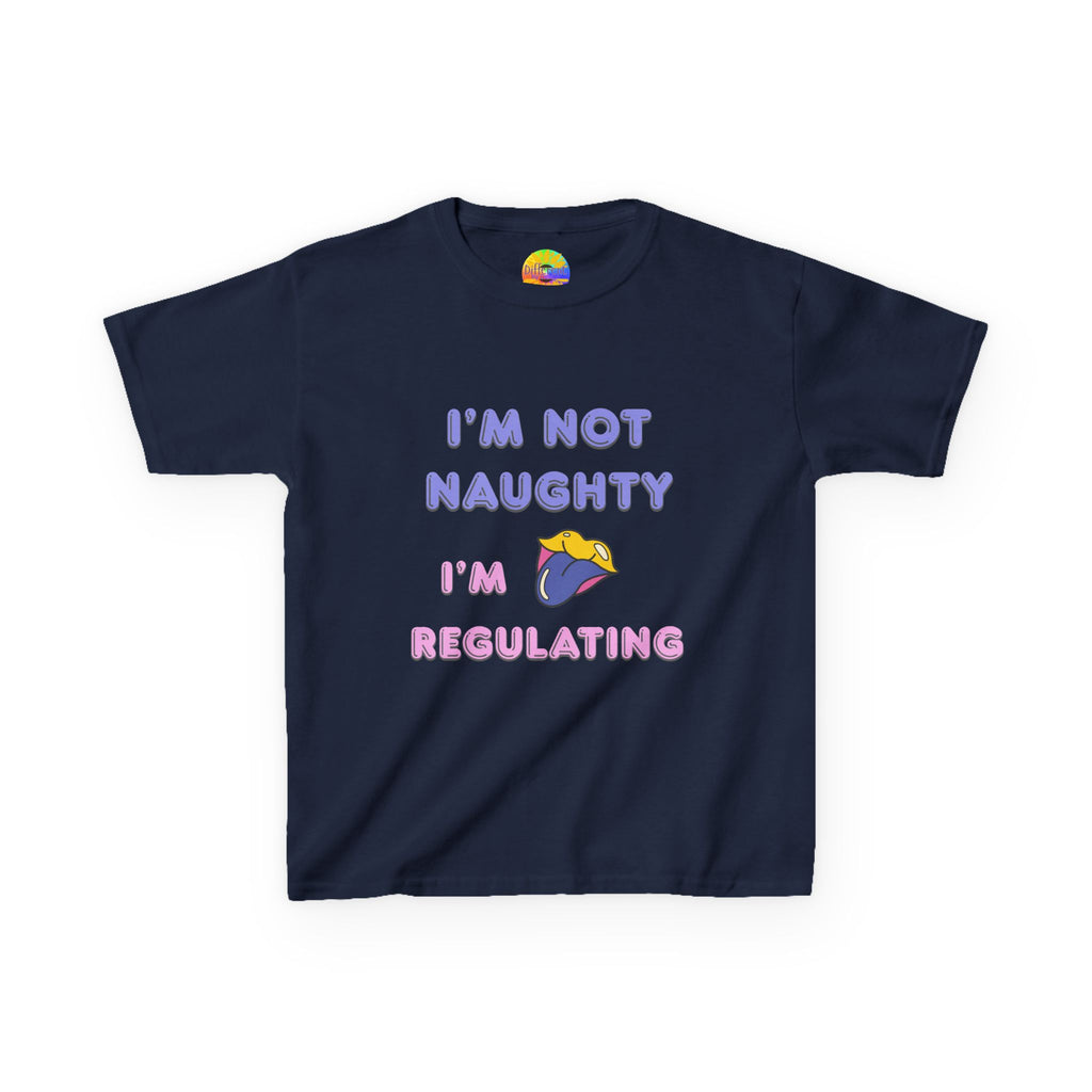 Kids Tee — "I'm Not Naughty, I'm Regulating" Cute Emotional Regulation Shirt SEND SLOGANS