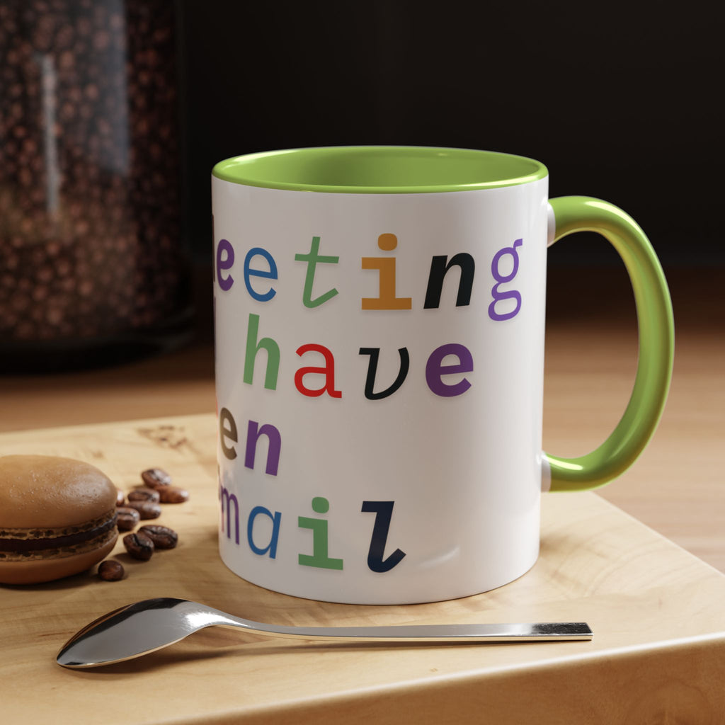 Accent Coffee Mug —“Meeting could Have Been An Email” Office Humor Mug