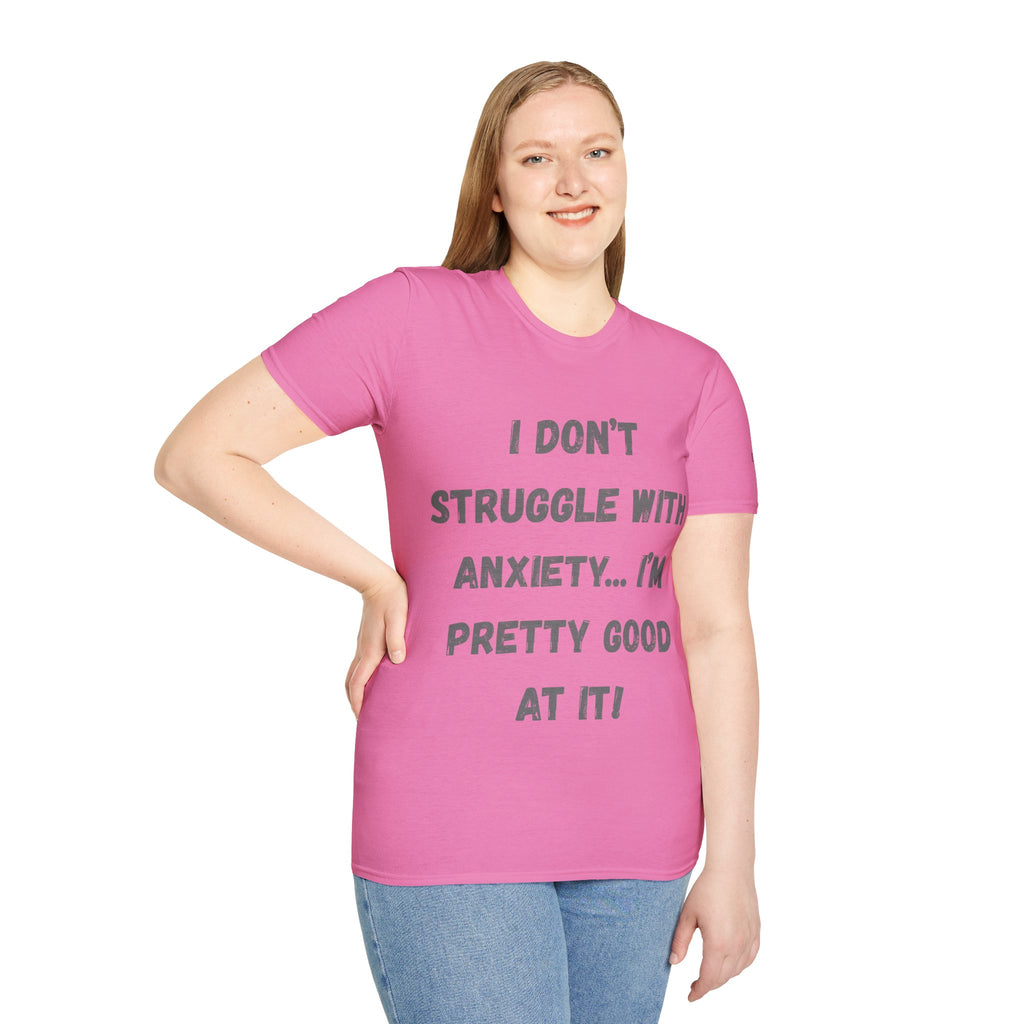 Anxiety Awareness T-Shirt — "I Don’t Struggle With Anxiety… I’m Pretty Good At It" Graphic Tee, Funny SEND Slogans