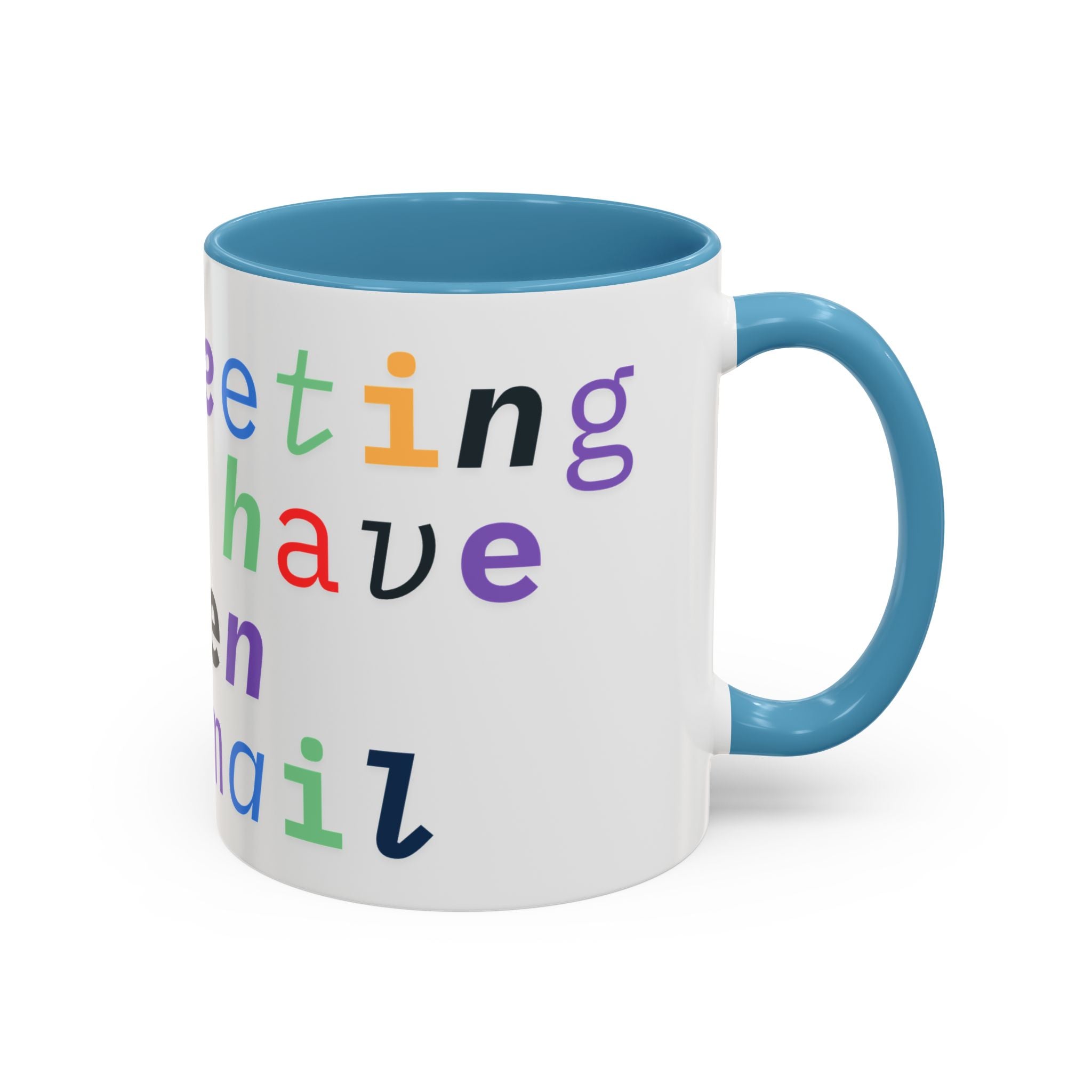 Accent Coffee Mug —“Meeting could Have Been An Email” Office Humor Mug