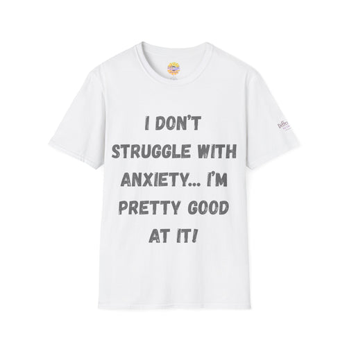 Anxiety Awareness T-Shirt — "I Don’t Struggle With Anxiety… I’m Pretty Good At It" Graphic Tee, Funny SEND Slogans