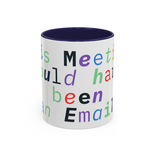 Accent Coffee Mug —“Meeting could Have Been An Email” Office Humor Mug