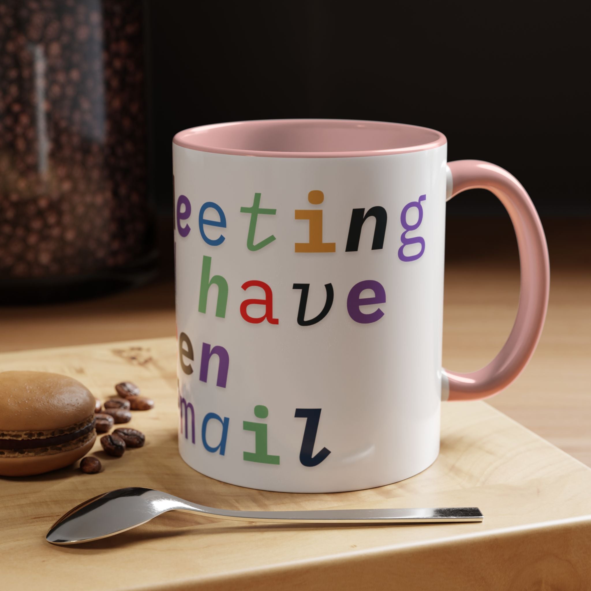 Accent Coffee Mug —“Meeting could Have Been An Email” Office Humor Mug