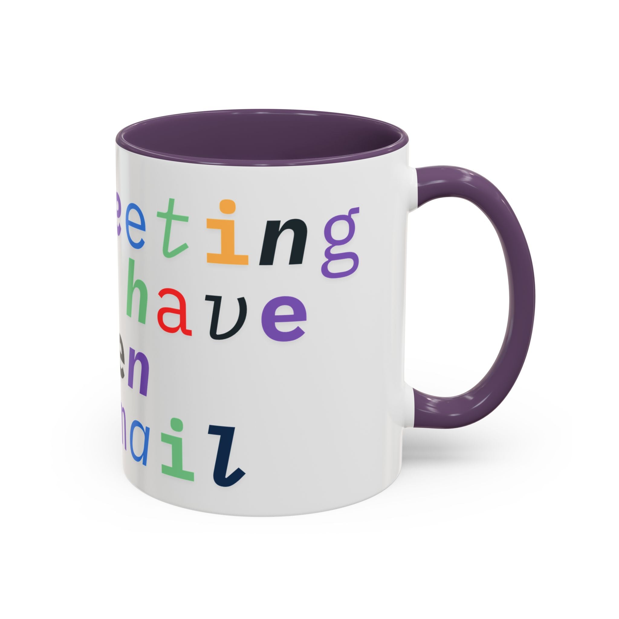 Accent Coffee Mug —“Meeting could Have Been An Email” Office Humor Mug