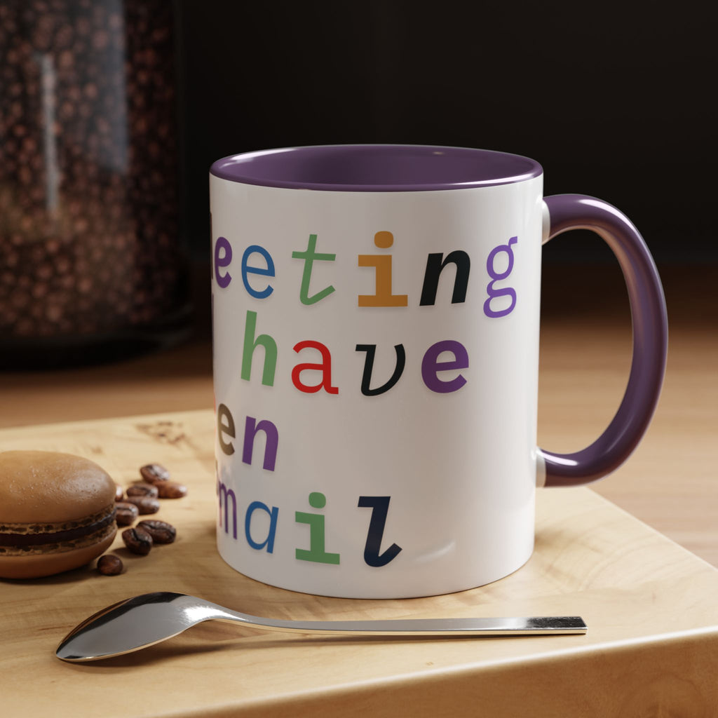 Accent Coffee Mug —“Meeting could Have Been An Email” Office Humor Mug