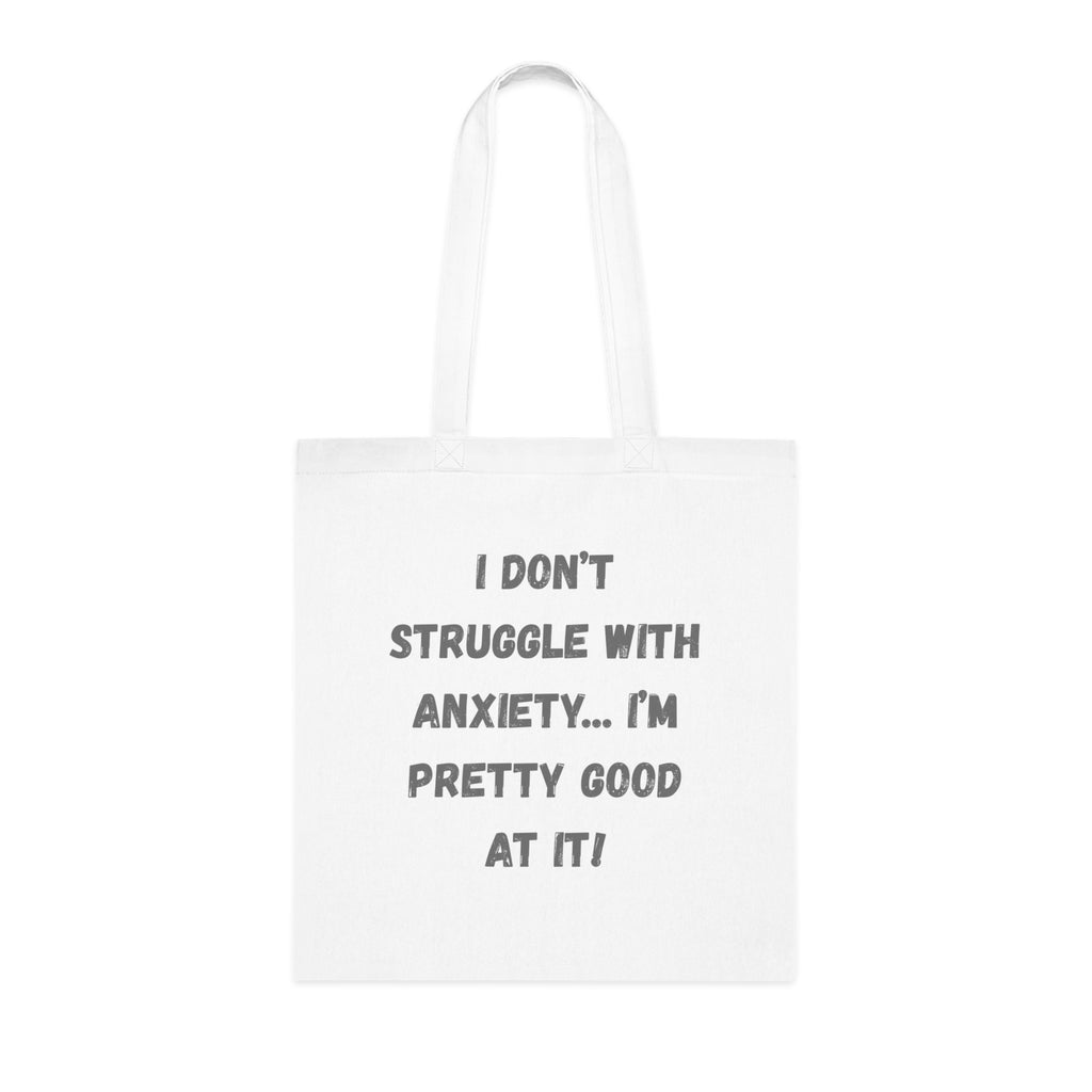 Anxiety Awareness Cotton Tote — “I Don't Struggle With Anxiety… I'm Pretty Good At It!” Funny SEND slogan