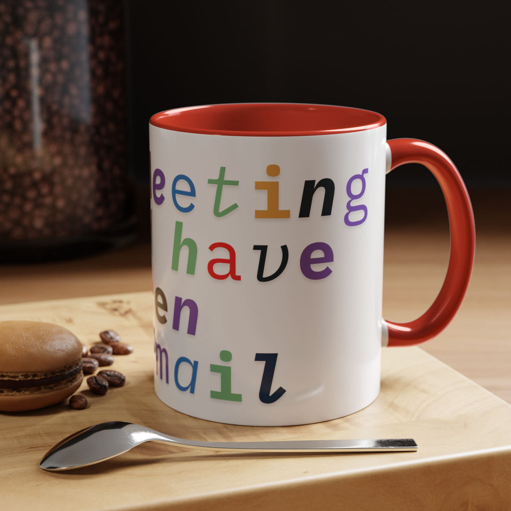Accent Coffee Mug —“Meeting could Have Been An Email” Office Humor Mug