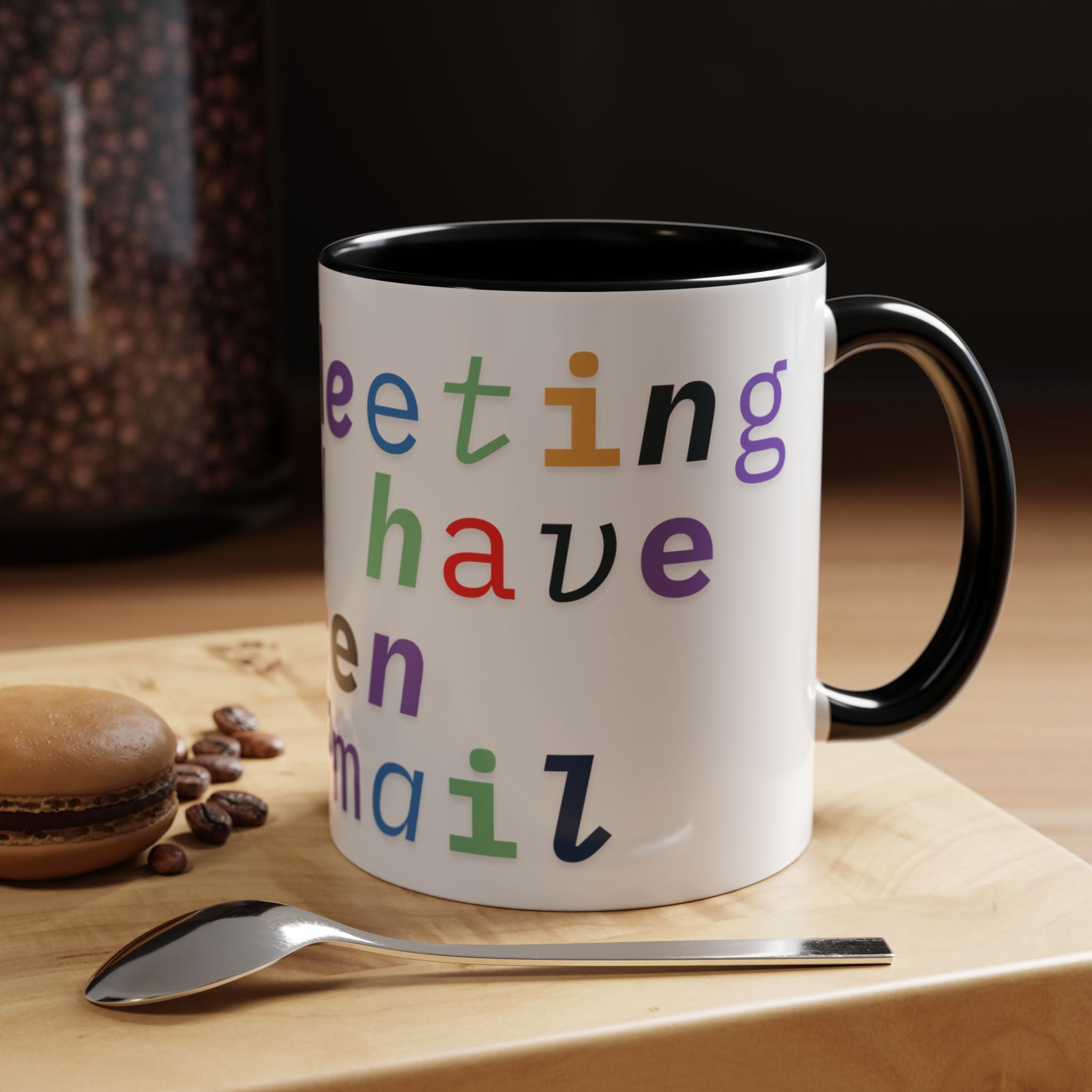 Accent Coffee Mug —“Meeting could Have Been An Email” Office Humor Mug