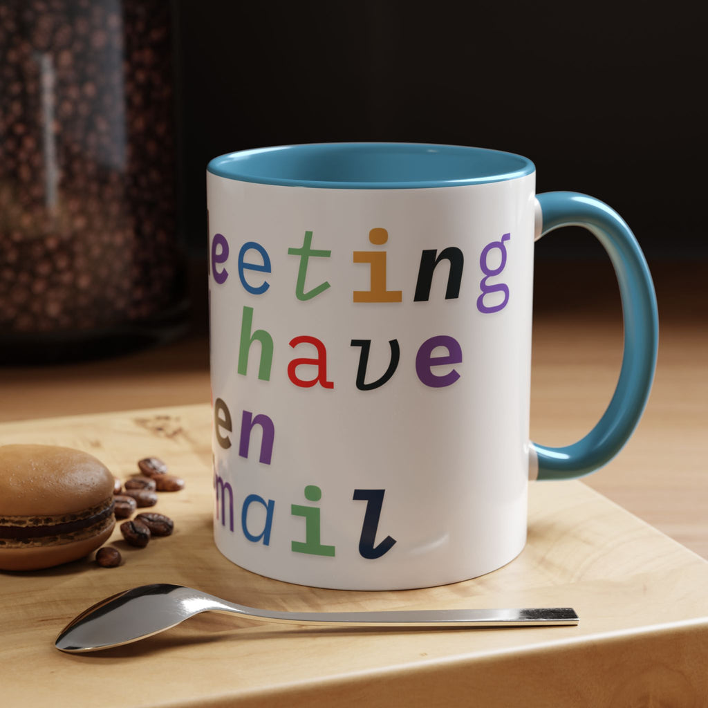 Accent Coffee Mug —“Meeting could Have Been An Email” Office Humor Mug