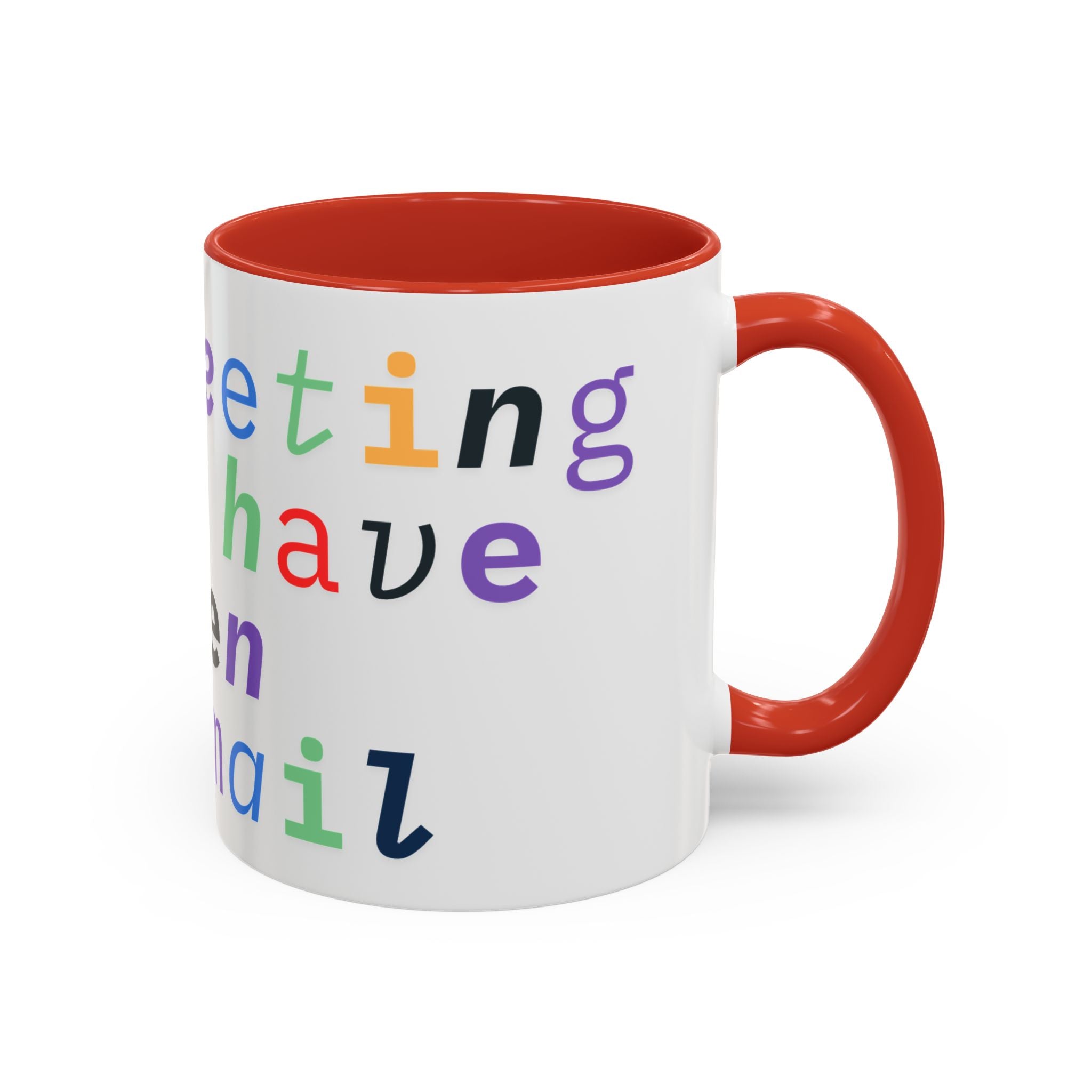 Accent Coffee Mug —“Meeting could Have Been An Email” Office Humor Mug