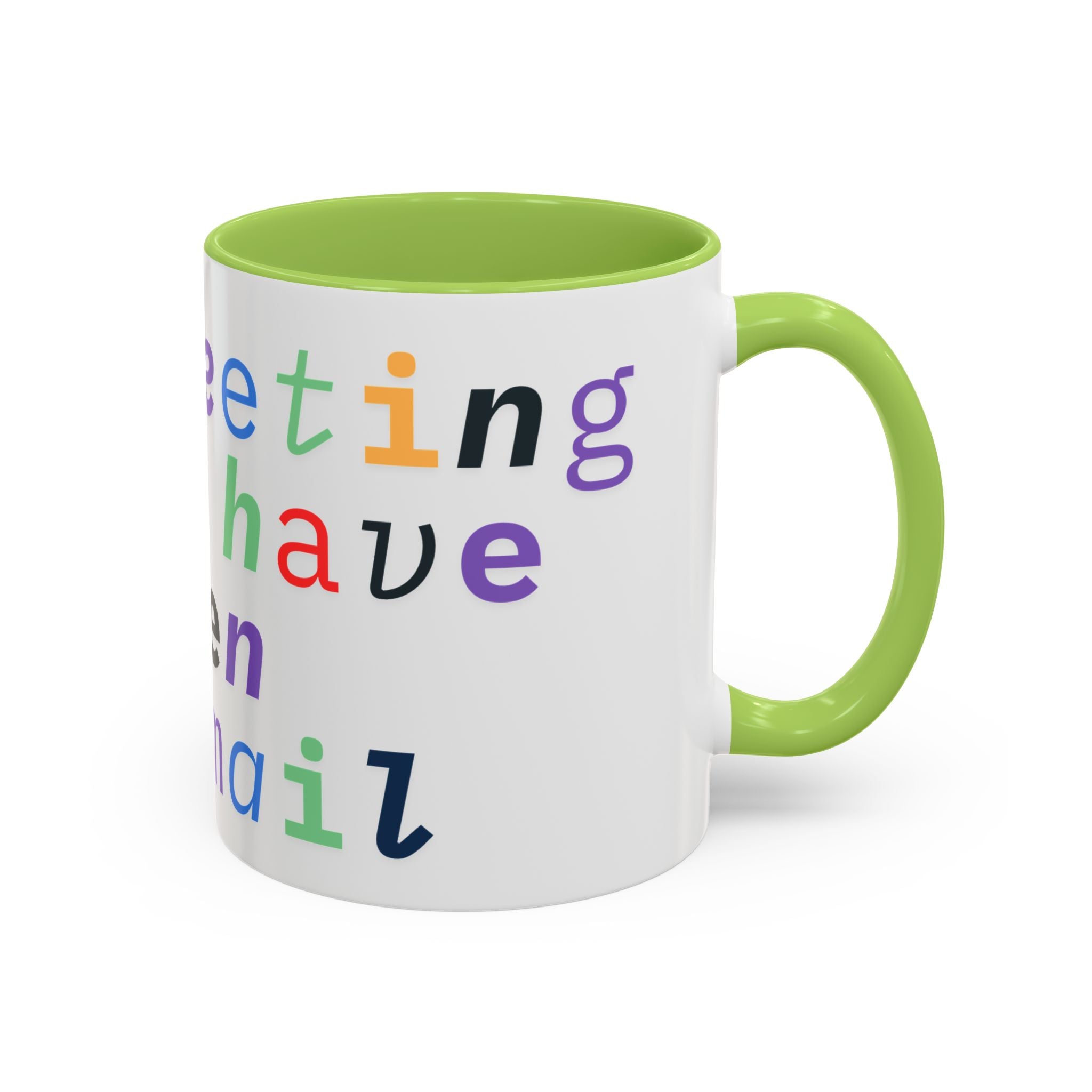 Accent Coffee Mug —“Meeting could Have Been An Email” Office Humor Mug