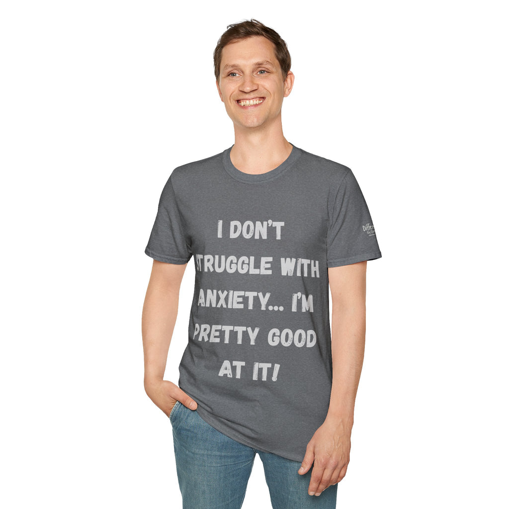 Anxiety Awareness T-Shirt — "I Don’t Struggle With Anxiety… I’m Pretty Good At It" Graphic Tee, Funny SEND Slogans