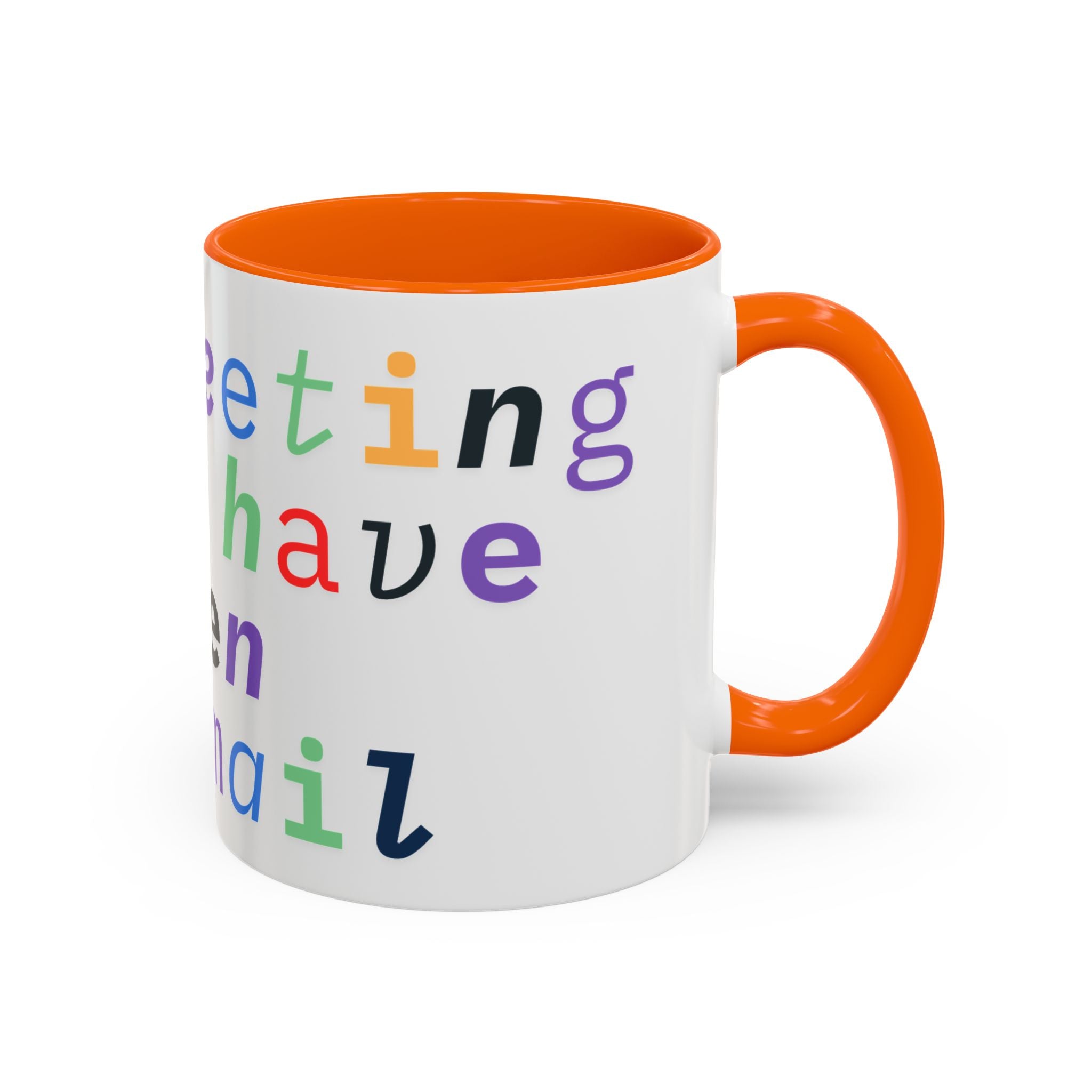 Accent Coffee Mug —“Meeting could Have Been An Email” Office Humor Mug