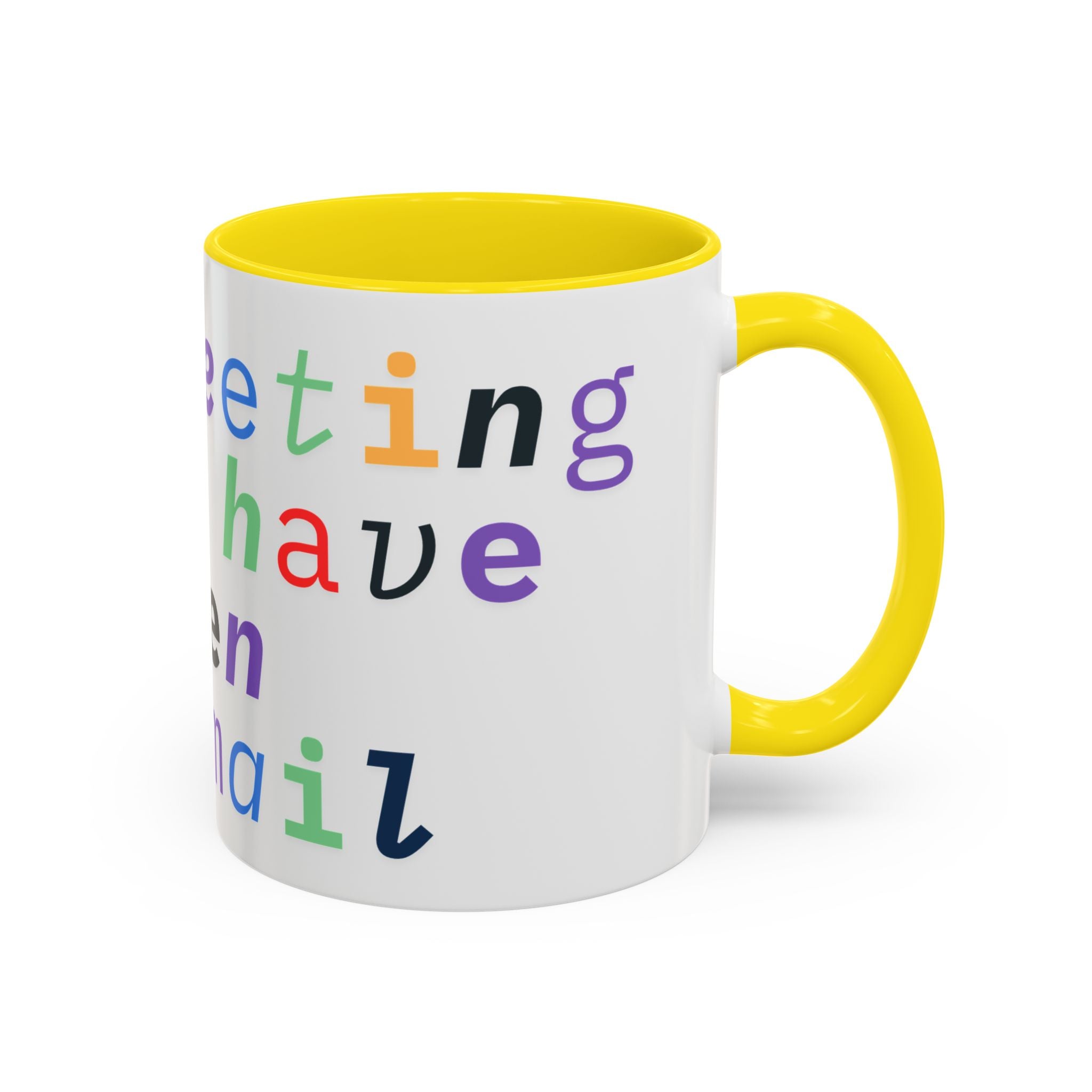 Accent Coffee Mug —“Meeting could Have Been An Email” Office Humor Mug